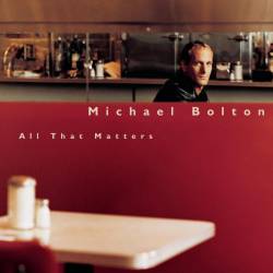Michael Bolton : All That Matters